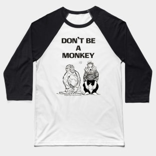 Don't be a monkey Baseball T-Shirt